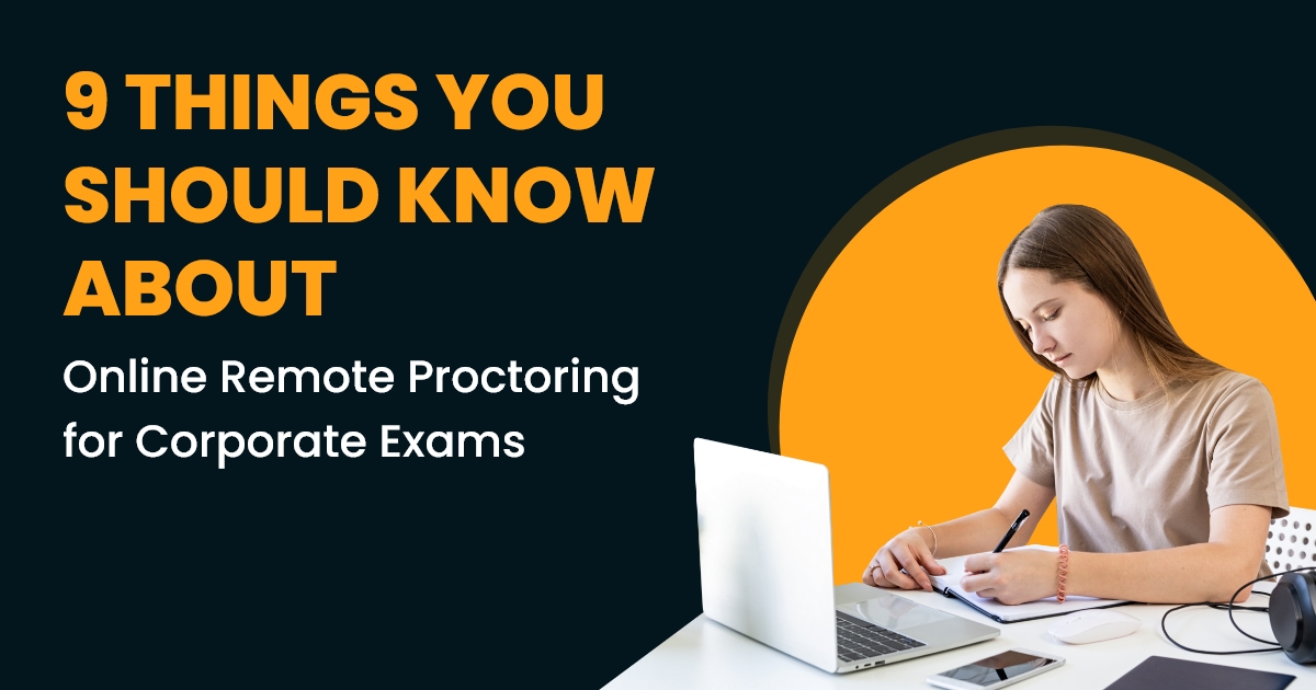 9 Things You Should Know About Online Remote Proctoring for Corporate Exams