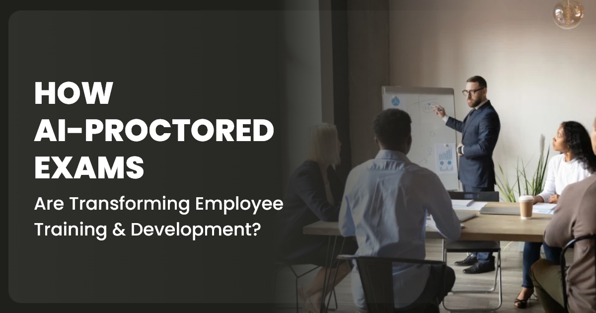 How AI-Proctored Exam is Transforming Employee Training & Development