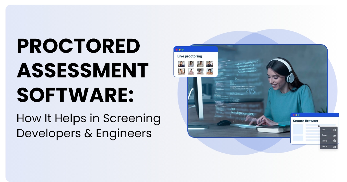 Proctored Assessment Software. How It Helps in Screening Developers & Engineers?