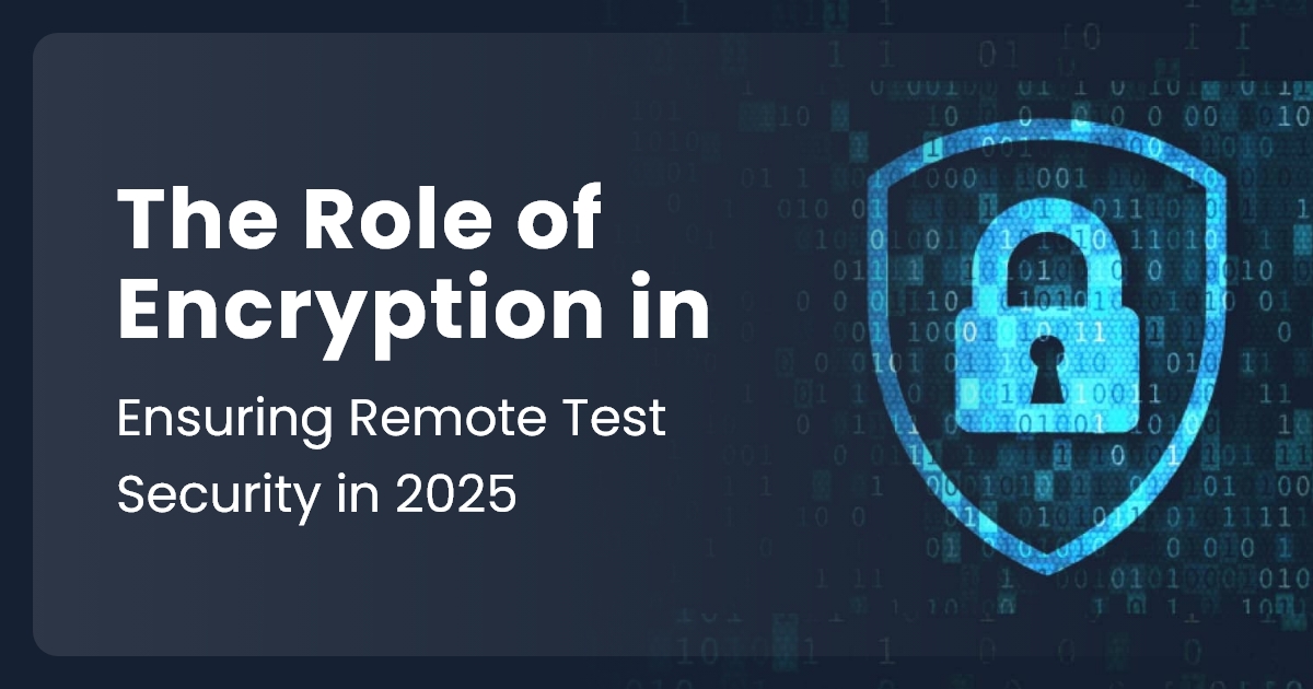 The Role of Encryption in Ensuring Remote Test Security in 2025