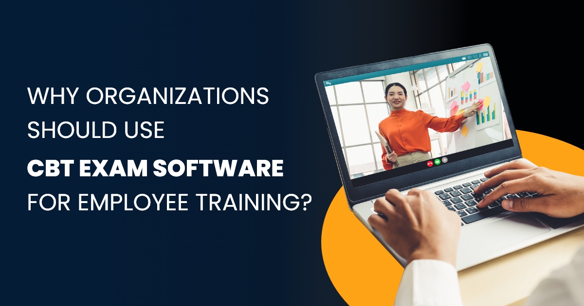 Why Organizations Should Use CBT Exam Software for Employee Training?