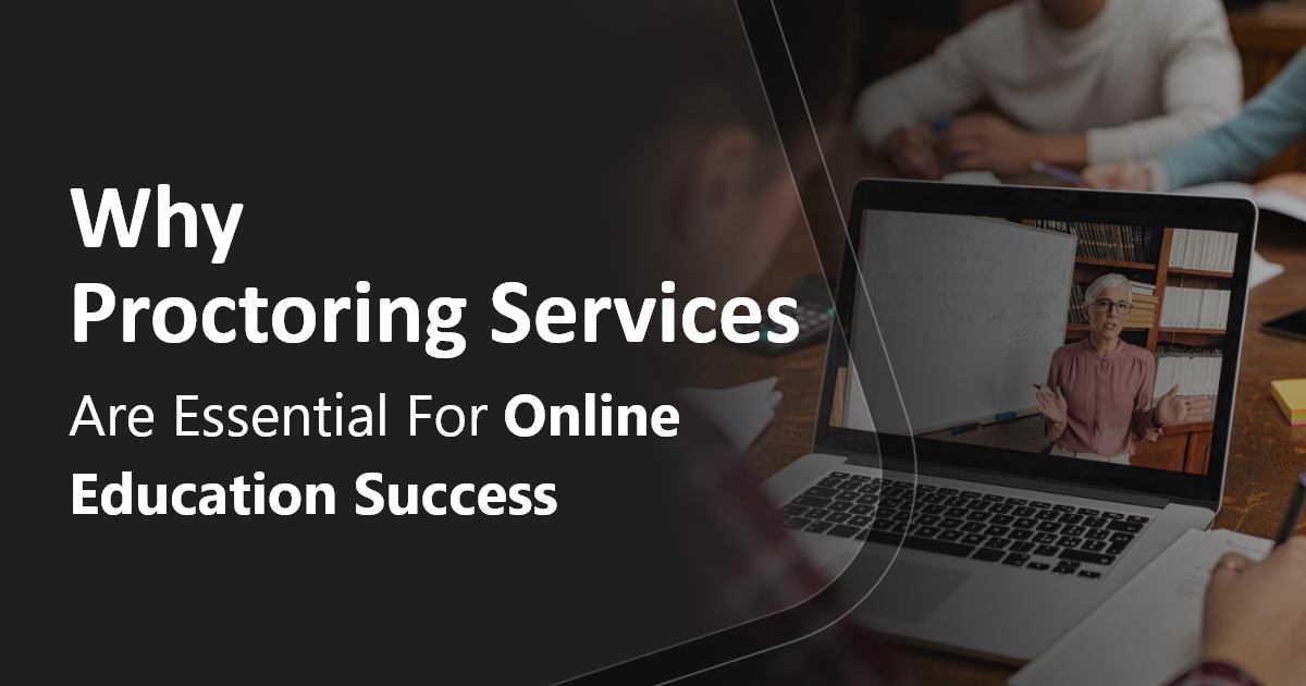 Why Proctoring Services Are Essential for Online Education Success