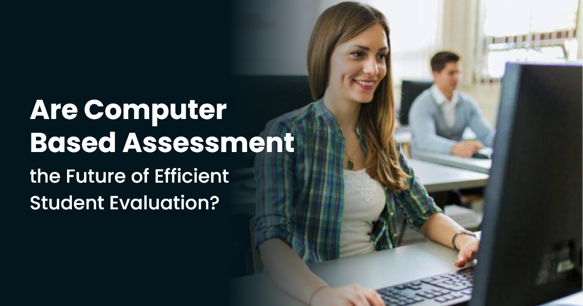 Are Computer Based Assessment the Future of Efficient Student Evaluation?