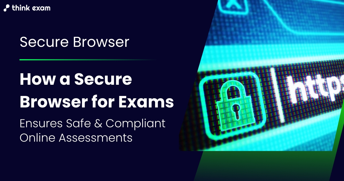 How a Secure Browser for Exams Ensures Safe and Compliant Online Assessments