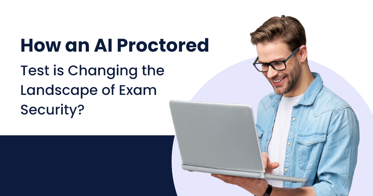 How an AI Proctored Test is Changing the Landscape of Exam Security