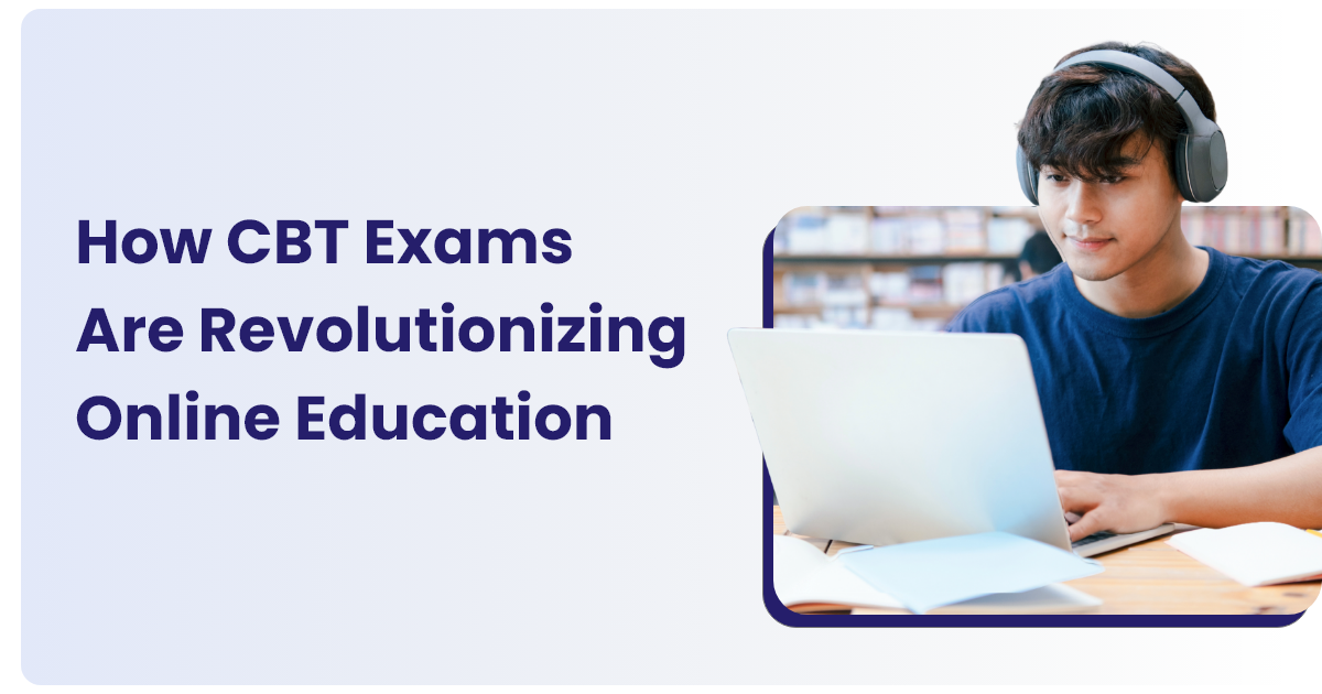 How CBT Exams Are Revolutionizing Online Education