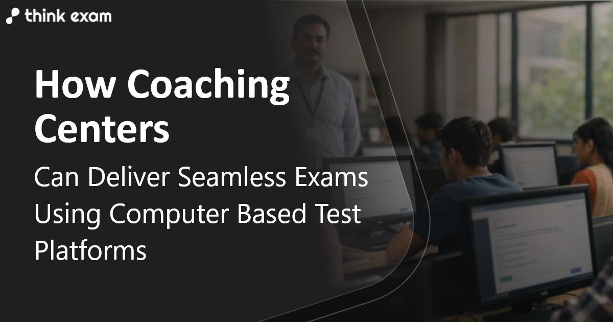 How Coaching Centres Can Deliver Seamless Exams Using Computer Based Test Platforms