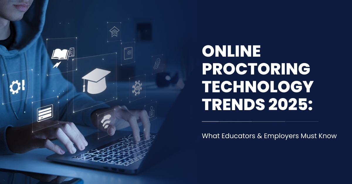 Online Proctoring Technology Trends 2025-What Educators & Employers Must Know