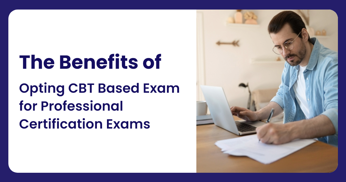 The Benefits of Opting CBT Based Exam for Professional Certification Exams