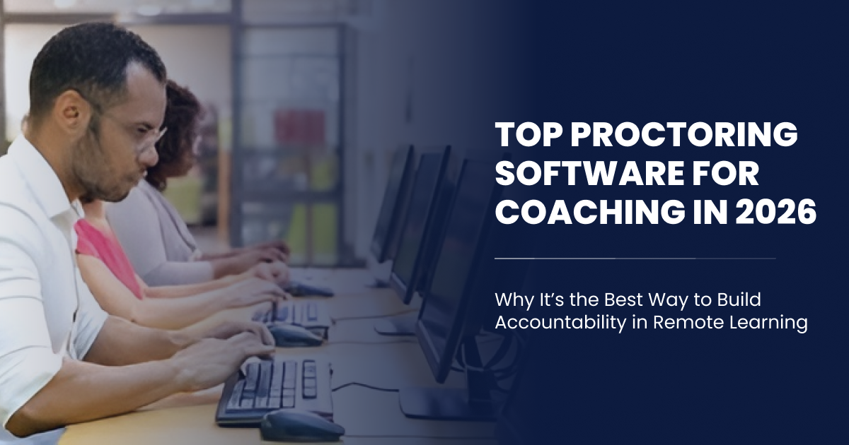 Top Proctoring Software for Coaching in 2026: Why It’s the Best Way to Build Accountability in Remote Learning