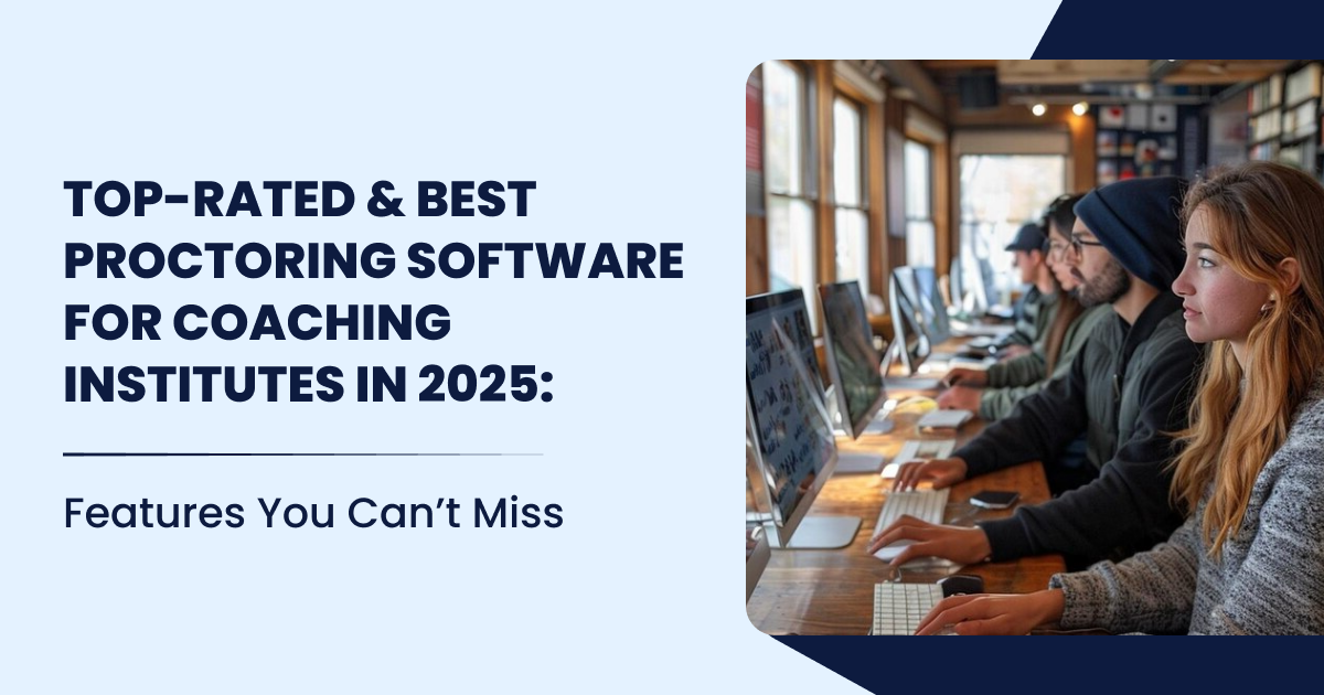 Top-Rated & Best Proctoring Software for coaching institutes in 2025 Features You Cant Miss
