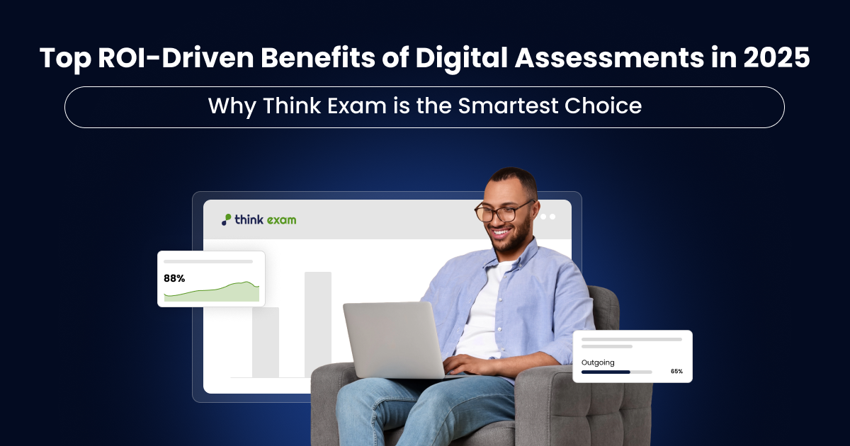 Top ROI-Driven Benefits of Digital Assessments in 2025 Why Think Exam is the Smartest Choice