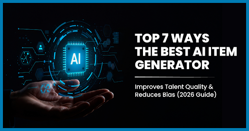 Top 7 Ways the Best AI Item Generator Improves Talent Quality and Reduces Bias (2026 Guide)