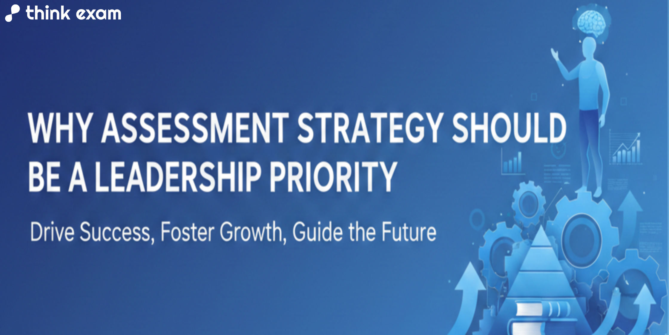 Why Assessment Strategy Should Be a Leadership Priority