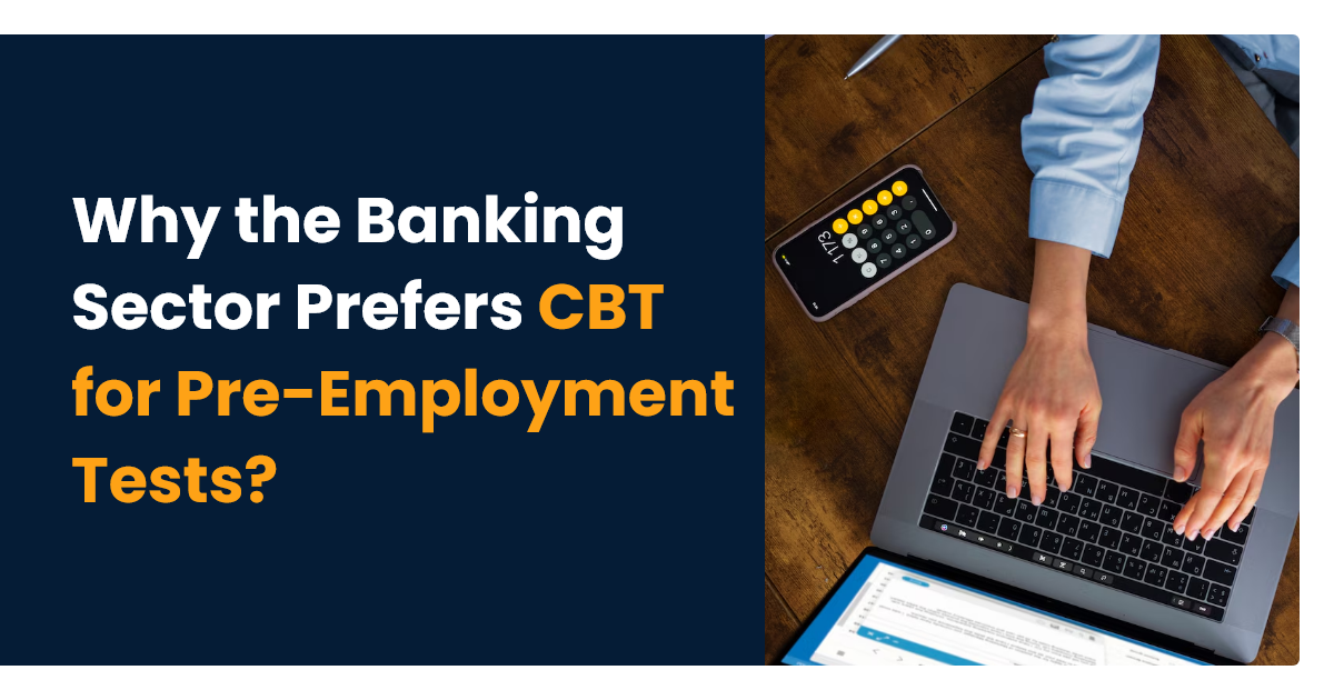 Why the Banking Sector Prefers CBT for Pre-Employment Tests?