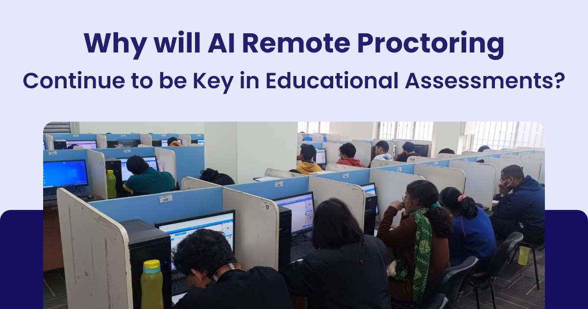 Why will AI Remote Proctoring Continue to be Key in Educational Assessments?